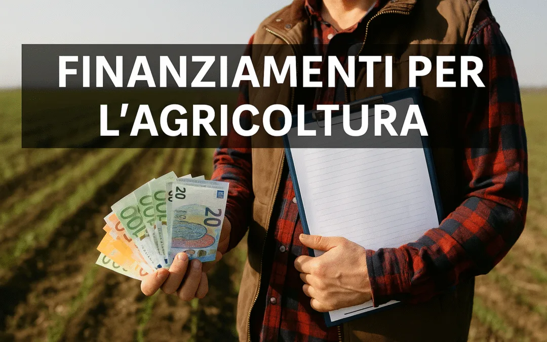 Finanziamenti Agricoltura 2025: Guida per Aziende e Start-up